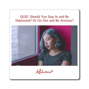 "QUIZ: Should You Stay In and Be Depressed? Or Go Out and Be Anxious?" Magnet