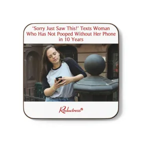 "'Sorry Just Saw This!' Texts Woman Who Has Not Pooped Without Her Phone in 10 Years" Hardboard Back Coaster